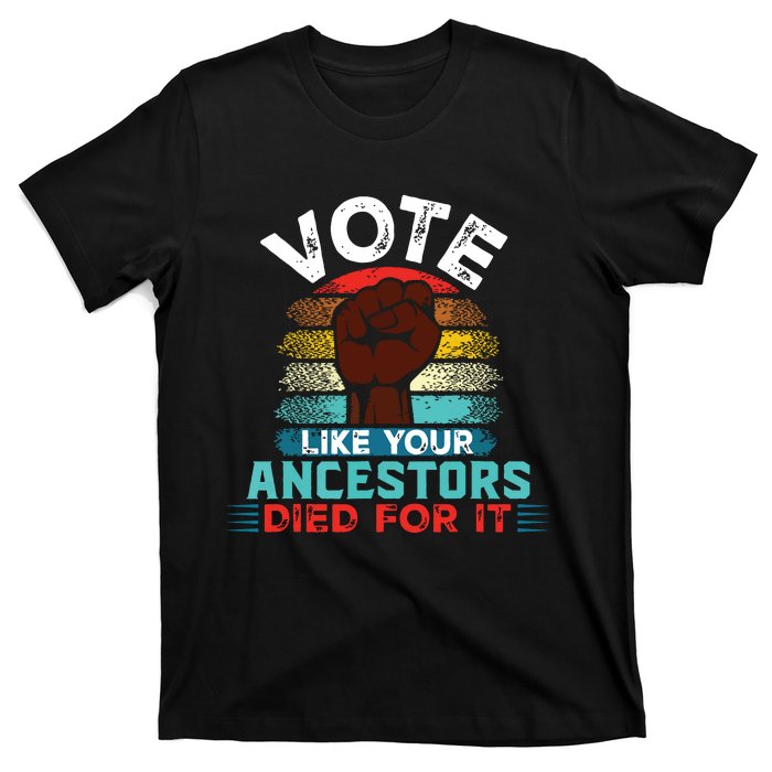 Vote Like Your Ancestors Died For It Black Votes Matter T-Shirt