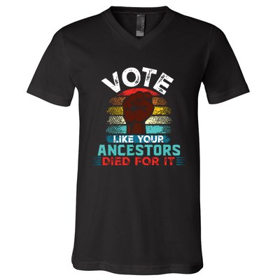 Vote Like Your Ancestors Died For It Black Votes Matter V-Neck T-Shirt