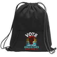 Vote Like Your Ancestors Died For It Black Votes Matter Sweatshirt Cinch Pack Bag