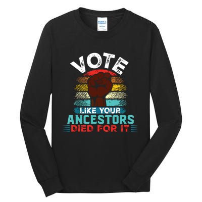 Vote Like Your Ancestors Died For It Black Votes Matter Tall Long Sleeve T-Shirt