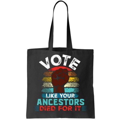 Vote Like Your Ancestors Died For It Black Votes Matter Tote Bag