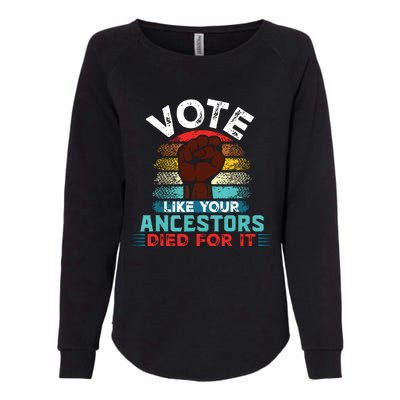 Vote Like Your Ancestors Died For It Black Votes Matter Womens California Wash Sweatshirt