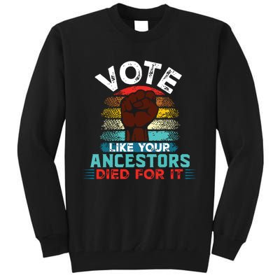 Vote Like Your Ancestors Died For It Black Votes Matter Tall Sweatshirt