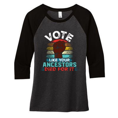 Vote Like Your Ancestors Died For It Black Votes Matter Women's Tri-Blend 3/4-Sleeve Raglan Shirt