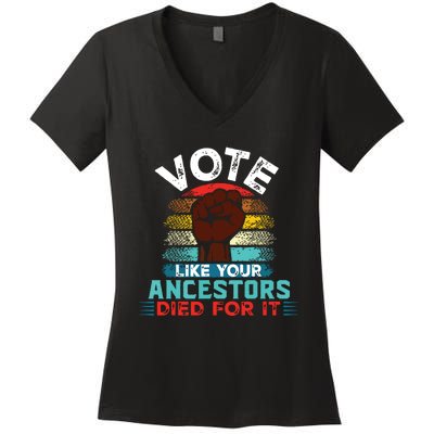 Vote Like Your Ancestors Died For It Black Votes Matter Women's V-Neck T-Shirt