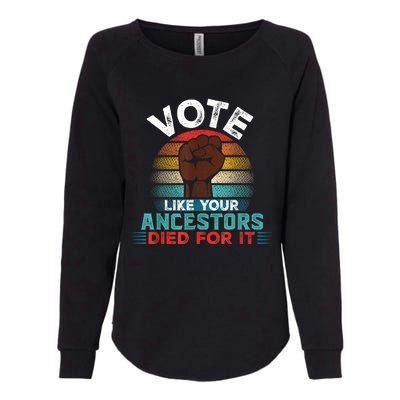 Vote Like Your Ancestors Died For It Black Votes Matter Womens California Wash Sweatshirt