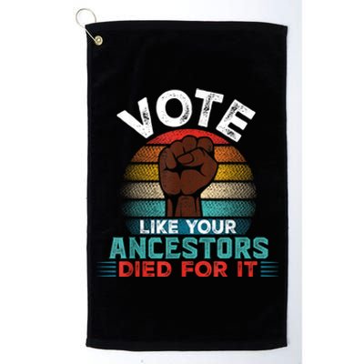 Vote Like Your Ancestors Died For It Black Votes Matter Platinum Collection Golf Towel