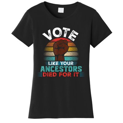 Vote Like Your Ancestors Died For It Black Votes Matter Women's T-Shirt