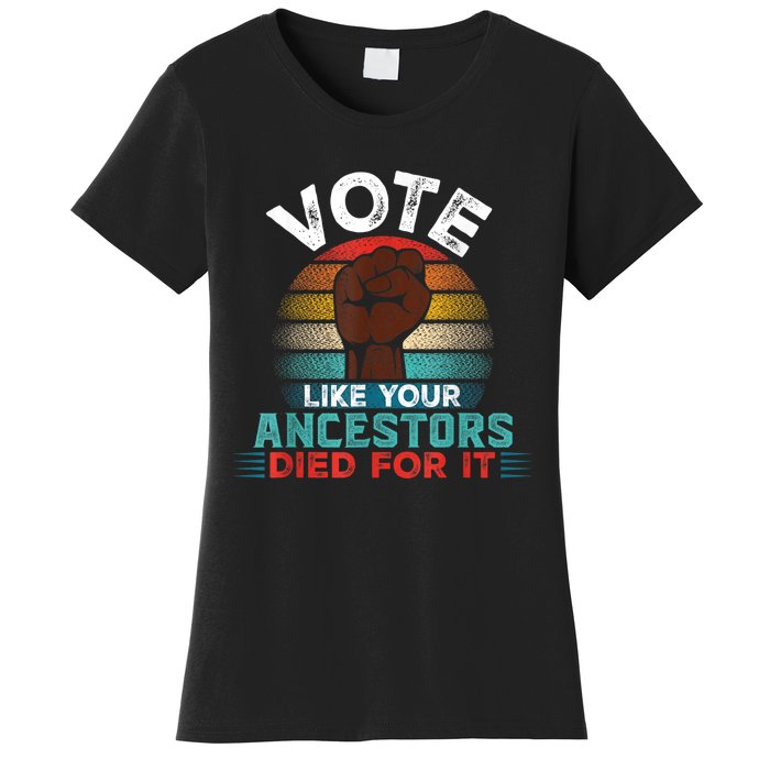 Vote Like Your Ancestors Died For It Black Votes Matter Women's T-Shirt