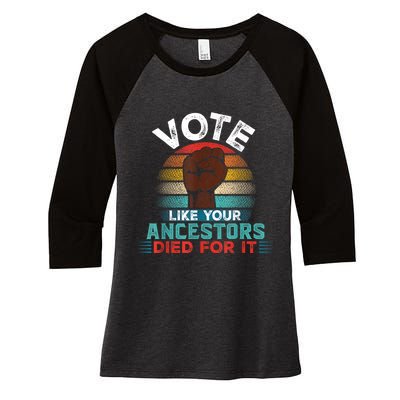 Vote Like Your Ancestors Died For It Black Votes Matter Women's Tri-Blend 3/4-Sleeve Raglan Shirt