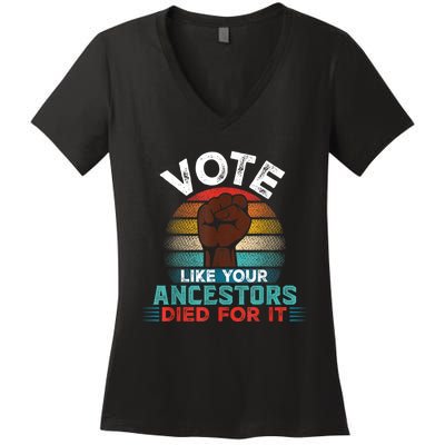 Vote Like Your Ancestors Died For It Black Votes Matter Women's V-Neck T-Shirt