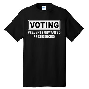 Voting Prevents Unwanted Presidencies Funny Quote  Tall T-Shirt