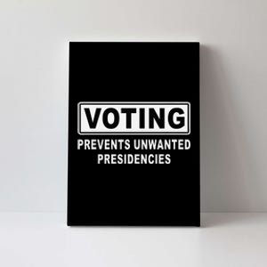 Voting Prevents Unwanted Presidencies Funny Quote  Canvas