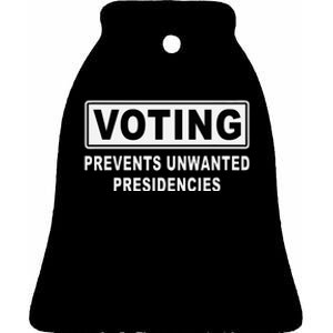 Voting Prevents Unwanted Presidencies Funny Quote  Ceramic Bell Ornament