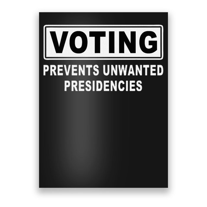 Voting Prevents Unwanted Presidencies Funny Quote  Poster