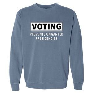 Voting Prevents Unwanted Presidencies Funny Quote  Garment-Dyed Sweatshirt