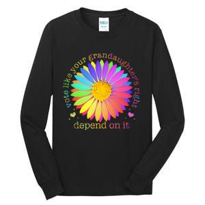 Vote Like Your GranddaughterS Rights Depend On It Tall Long Sleeve T-Shirt