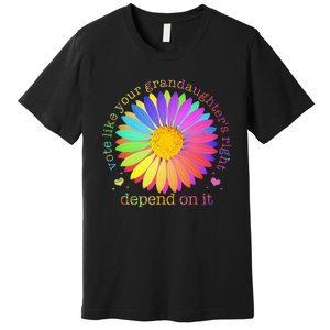 Vote Like Your GranddaughterS Rights Depend On It Premium T-Shirt