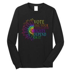 Vote Like Your Daughters Granddaughters Rights Depend On It Long Sleeve Shirt