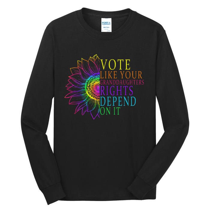 Vote Like Your Daughters Granddaughters Rights Depend On It Tall Long Sleeve T-Shirt