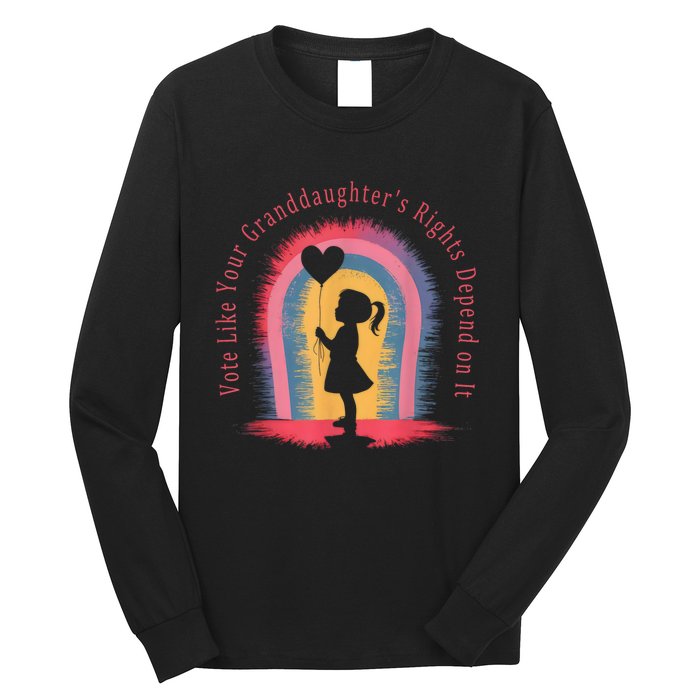 Vote Like Your Daughters Granddaughters Rights Depend On It Long Sleeve Shirt