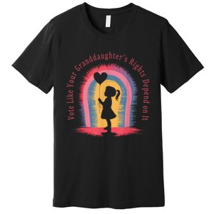 Vote Like Your Daughters Granddaughters Rights Depend On It Premium T-Shirt