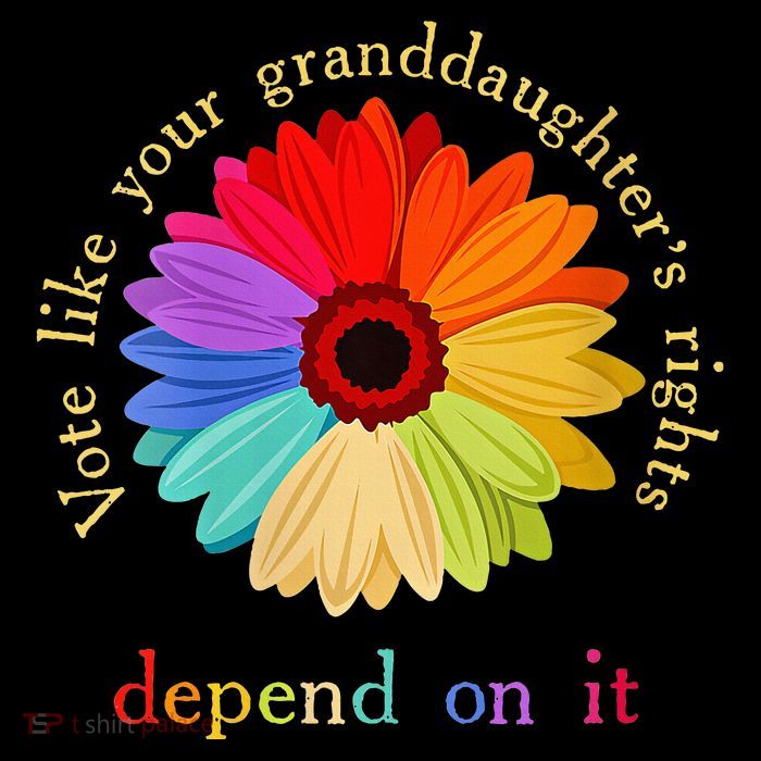 Vote Like Your GranddaughterS Rights Depend On It T-Shirt
