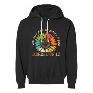 Vote Like Your Daughters Rights Depend On It Garment-Dyed Fleece Hoodie