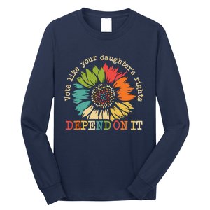 Vote Like Your Daughters Rights Depend On It Long Sleeve Shirt