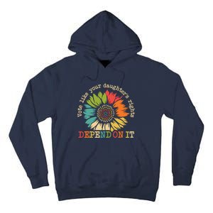 Vote Like Your Daughters Rights Depend On It Tall Hoodie