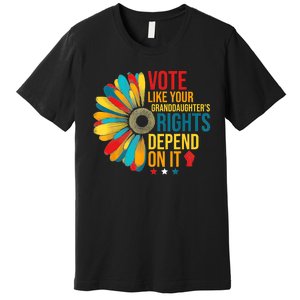 Vote Like Your Daughters Granddaughters Rights Depend On It Premium T-Shirt