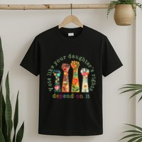 Vote Like Your DaughterS Rights Depend On It Hand Fist T-Shirt