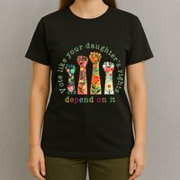 Vote Like Your DaughterS Rights Depend On It Hand Fist T-Shirt