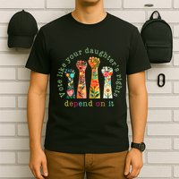 Vote Like Your DaughterS Rights Depend On It Hand Fist T-Shirt