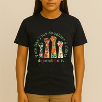 Vote Like Your DaughterS Rights Depend On It Hand Fist T-Shirt