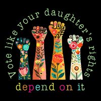 Vote Like Your DaughterS Rights Depend On It Hand Fist T-Shirt