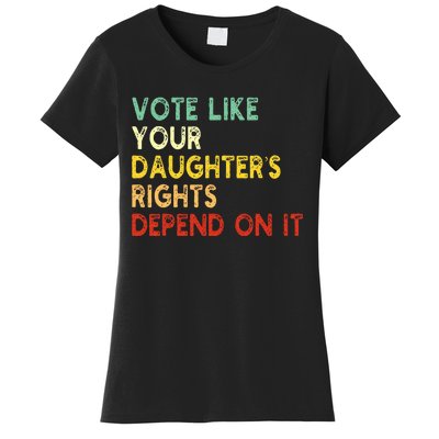 Vote Like Your Daughter’S Rights Depend On It Women's T-Shirt