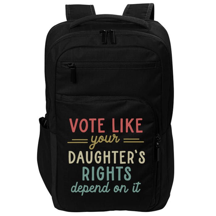 Vote Like Your Daughter’S Rights Depend On It Impact Tech Backpack