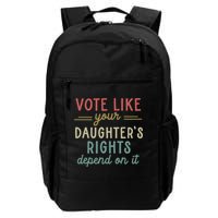 Vote Like Your Daughter’S Rights Depend On It Backpack