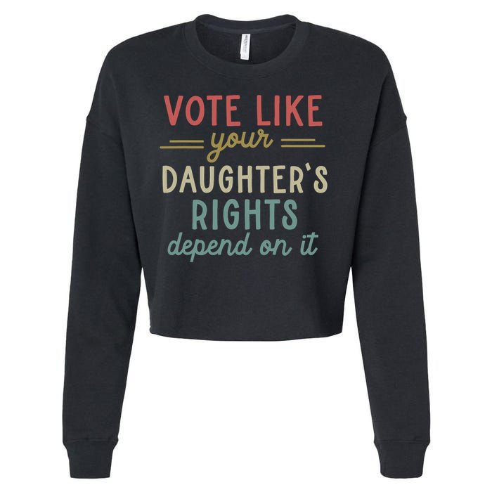 Vote Like Your Daughter’S Rights Depend On It Cropped Pullover Crew