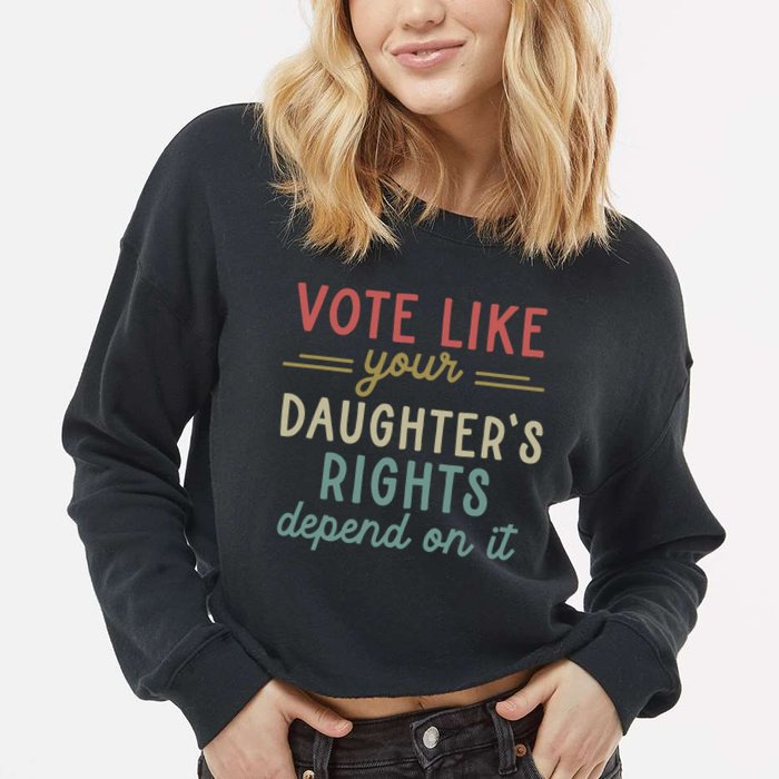Vote Like Your Daughter’S Rights Depend On It Cropped Pullover Crew