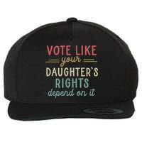 Vote Like Your Daughter’S Rights Depend On It Wool Snapback Cap