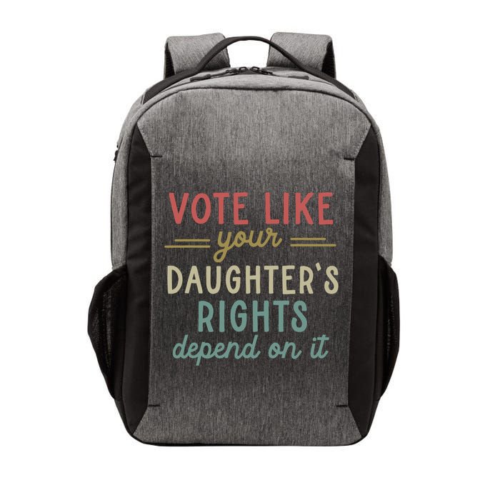 Vote Like Your Daughter’S Rights Depend On It Vector Backpack