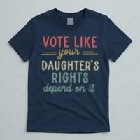 Vote Like Your Daughter’S Rights Depend On It T-Shirt