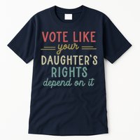 Vote Like Your Daughter’S Rights Depend On It Tall T-Shirt