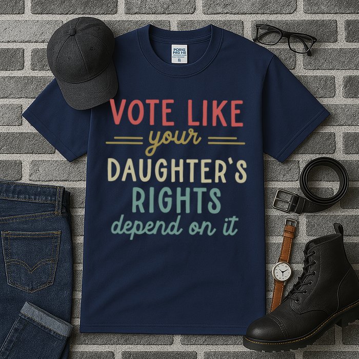 Vote Like Your Daughter’S Rights Depend On It Tall T-Shirt