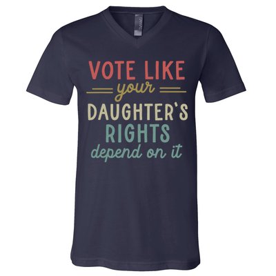 Vote Like Your Daughter’S Rights Depend On It V-Neck T-Shirt