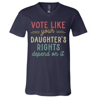 Vote Like Your Daughter’S Rights Depend On It V-Neck T-Shirt