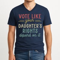 Vote Like Your Daughter’S Rights Depend On It V-Neck T-Shirt