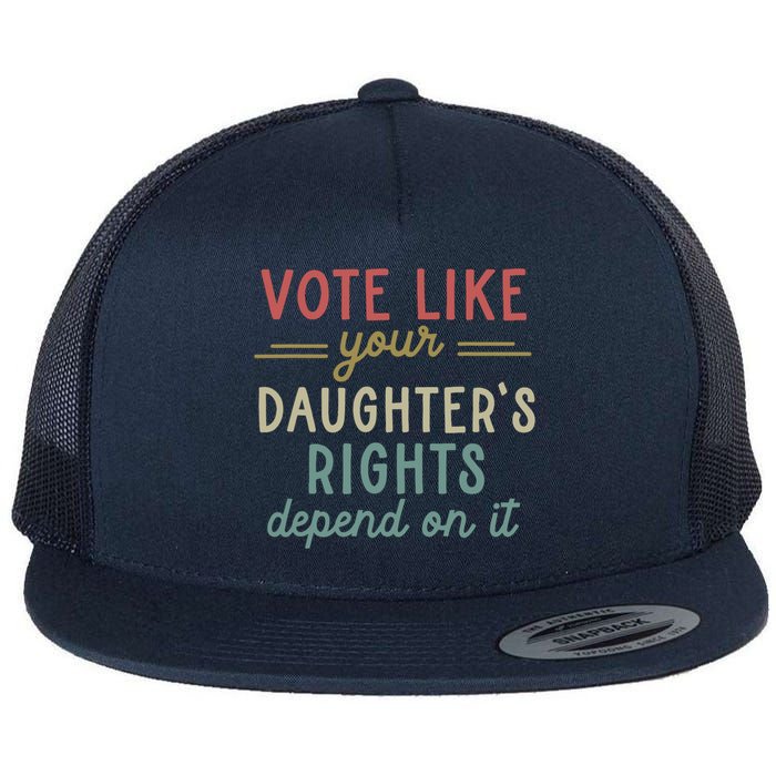 Vote Like Your Daughter’S Rights Depend On It Flatbill Hat